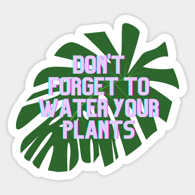 Don't forget to water your plants Sticker by Sampson-et-al